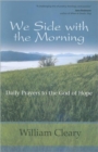 Image for We side with the morning  : daily prayers to the God of hope