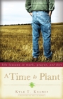 Image for Time to Plant: Life Lessons in Work, Prayer, and Dirt