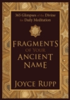Image for Fragments of Your Ancient Name: 365 Glimpses of the Divine for Daily Meditation