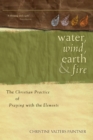 Image for Water, Wind, Earth, and Fire: The Christian Practice of Praying with the Elements