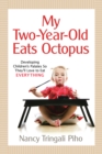 Image for My Two-Year-Old Eats Octopus: Raising Children Who Love to Eat Everything.