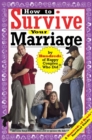 Image for How to survive your marriage: by hundreds of happy couples who did, and some things to avoid from a few divorcees who didn&#39;t