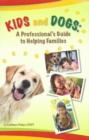 Image for Kids and dogs: a professional&#39;s guide to helping families
