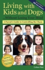Image for Living with Kids and Dogs . . . Without Losing Your Mind : A Parent&#39;s Guide to Controlling the Chaos