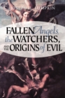 Image for Fallen Angels, The Watchers, and the Origins of Evil