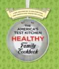 Image for The America&#39;s Test Kitchen Healthy Family Cookbook