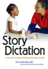 Image for Story Dictation : A Guide for Early Childhood Professionals