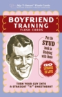 Image for Boyfriend Training Flash Cards : Put the &#39;Stud&#39; Back in Studying with These 50 Lessons in Love