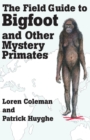 Image for The Field Guide to Bigfoot and Other Mystery Primates
