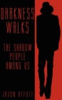 Image for Darkness Walks : The Shadow People Among Us