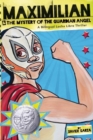 Image for Maximilian &amp; the Mystery of the Guardian Angel (Max&#39;s Lucha Libre Adventures #1)
