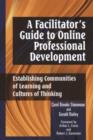 Image for A Facilitator&#39;s Guide to Online Professional Development : Establishing Communities of Learning and Cultures of Thinking