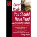 Image for Great Books You Should Have Read (and Probably Didn&#39;t)