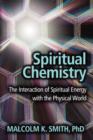 Image for Spiritual Chemistry : The Interaction of Spiritual Energy with the Physical World