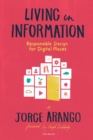 Image for Living in Information : Responsible Design for Digital Places