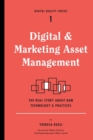 Image for Digital and Marketing Asset Management : The Real Story about Dam Technology and Practices