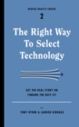 Image for Right Way to Select Technology: Get the Real Story on Finding the Best Fit