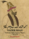 Image for Rise &amp; Fall of Nader Shah : Dutch East India Company Reports, 1730-1747