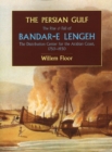 Image for Persian Gulf : The Rise &amp; Fall of Bandar-e Lengeh -- The Distribution Center for the Arabian Coast, 1750-1930
