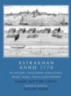 Image for Astrakhan -- Anno 1770 : Its History, Geography, Population, Trade, Flora, Fauna &amp; Fisheries