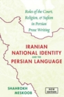 Image for Iranian National Identity &amp; the Persian Language : Roles of the Court, Religion &amp; Sufism in Persian Prose Writing