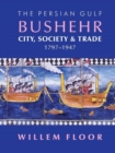 Image for Bushehr  : city, society, &amp; trade, 1797-1947