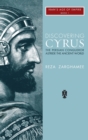 Image for Discovering Cyrus  : the Persian conqueror astride the ancient world