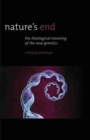 Image for Nature&#39;s end  : the theological meaning of the new genetics