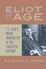 Image for Eliot and His Age : T. S. Eliot&#39;s Moral Imagination in the Twentieth Century