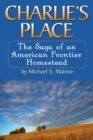 Image for Charlie&#39;s Place : The Saga of an American Frontier Homestead