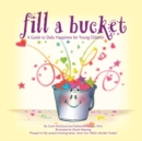 Image for Fill a bucket  : a guide to daily happiness for young children