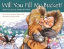 Image for Will you fill my bucket?  : daily acts of love around the world