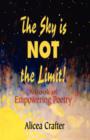 Image for The Sky is NOT the Limit! A Book of Empowering Poetry