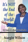 Image for It&#39;s NOT the End of the World : Life Lessons of a Breast Cancer Survivor