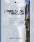 Image for Journaling through  : seven benefits of unleashing the power of your authentic self