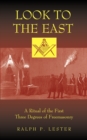 Image for Look to the East : A Ritual of the First Three Degrees of Freemasonry