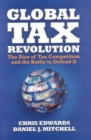 Image for Global Tax Revolution : the Rise of Tax Competition and the Battle to Defend it