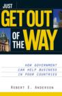 Image for Just Get Out of the Way: How Government Can Help Business in Poor Countries