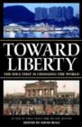 Image for Toward Liberty: The Idea That Is Changing World.