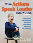 Image for When Actions Speak Louder Than Words : Understanding the Challenging Behaviors of Young Children and Students With Disabilities