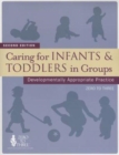 Image for Caring For Infants & Toddlers In Groups : Developmentally Appropriate Practice