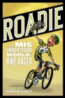 Image for Roadie  : the misunderstood world of a bike racer
