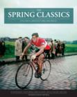 Image for The spring classics  : cycling&#39;s greatest one-day races