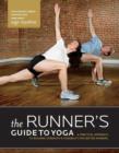 Image for The runner&#39;s guide to yoga  : a practical approach to building strength and flexibility for better running