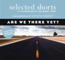 Image for Selected Shorts: Are We There Yet? : A Celebration of the Short Story