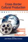 Image for Cross-border cultural production  : economic runaway or globalization?