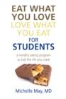 Image for Eat What You Love, Love What You Eat for Students: A Mindful Eating Program to Fuel the Life You Crave
