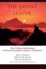 Image for The ascent of a leader  : how ordinary relationships develop extraordinary character and influence