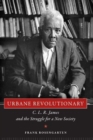 Image for Urbane Revolutionary : C. L. R. James and the Struggle for a New Society