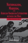 Image for Nationalism, Marxism, and African American Literature between the Wars